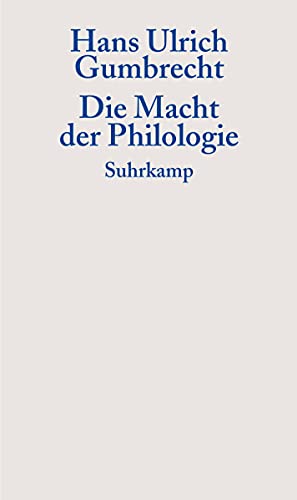 9783518583685: Die Macht der Philologie: ber einen verborgenen Impuls im wissenschaftlichen Umgang mit Texten