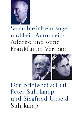 Beispielbild fr So mte ich ein Engel und kein Autor sein: Adorno und seine Frankfurter Verleger. Der Briefwechsel mit Peter Suhrkamp und Siegfried Unseld zum Verkauf von medimops