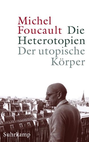 Die Heterotopien - Der utopische KÃ¶rper. Les hÃ©tÃ©ropies - le corps utopique (9783518584286) by [???]