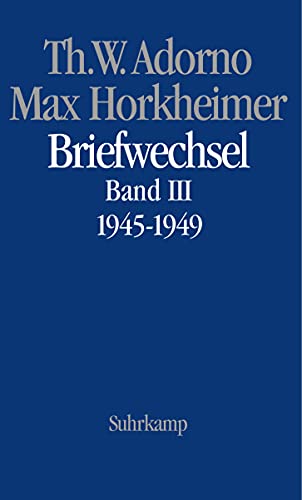 9783518584408: Max Horkheimer. Briefwechsel 1927 - 1969: Band 4: Theodor W. Adorno/Max Horkheimer. Briefwechsel 1927-1969. Band 4.III: 1945-1949