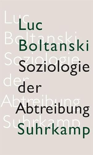 Soziologie der Abtreibung : zur Lage des fötalen Lebens - Boltanski, Luc