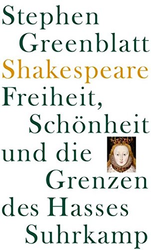 Shakespeare: Freiheit, Schönheit und die Grenzen des Hasses: Frankfurter Adorno-Vorlesungen 2006 Stephen Greenblatt. Institut für Sozialforschung an der Johann-Wolfgang-Goethe-Universität, Frankfurt am Main. Aus dem Amerikan. von Klaus Binder - Greenblatt, Stephen und Klaus Binder