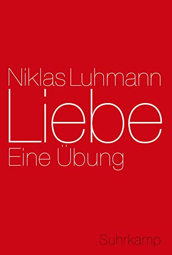 Liebe: Eine Übung - Luhmann, Niklas