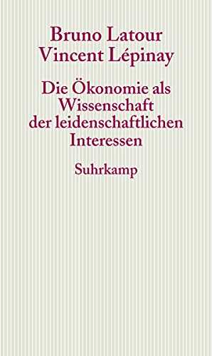 9783518585566: Die konomie als Wissenschaft der leidenschaftlichen Interessen: Eine Einfhrung in die konomische Anthropologie Gabriel Tardes