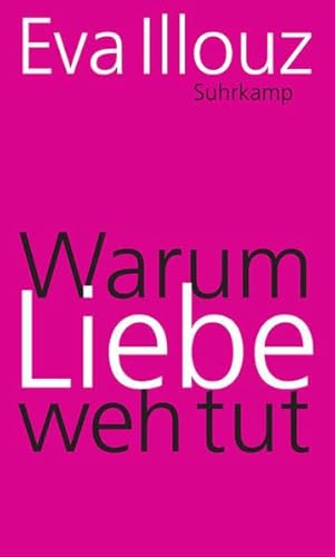 Beispielbild fr Warum Liebe weh tut: Eine soziologische Erklrung zum Verkauf von medimops