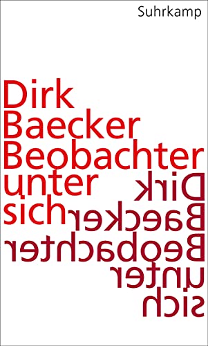 Beobachter unter sich: Eine Kulturtheorie (9783518585900) by Baecker, Dirk