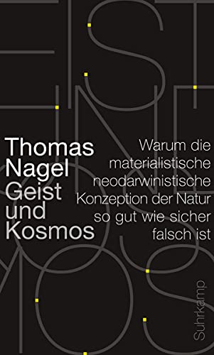 Geist und Kosmos. Warum die materialistische neodarwinistische Konzeption der Natur so gut wie si...