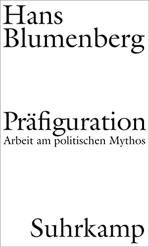 Präfiguration : Arbeit am politischen Mythos - Hans Blumenberg
