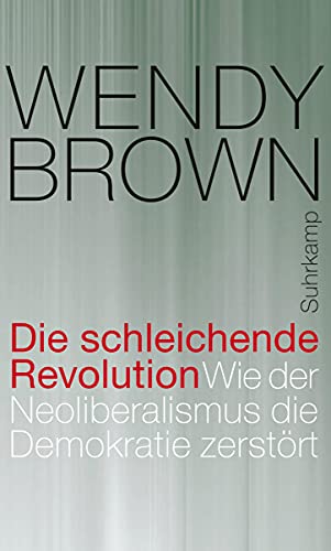 Beispielbild fr Die schleichende Revolution: Wie der Neoliberalismus die Demokratie zerstrt zum Verkauf von medimops