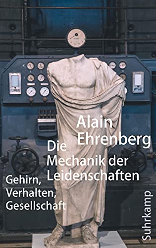 9783518587300: Die Mechanik der Leidenschaften: Gehirn, Verhalten, Gesellschaft