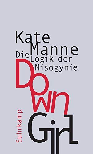 9783518587324: Down Girl: Die Logik der Misogynie