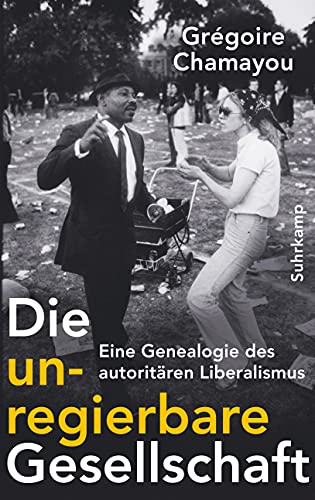 Beispielbild fr Die unregierbare Gesellschaft: Eine Genealogie des autoritren Liberalismus zum Verkauf von medimops