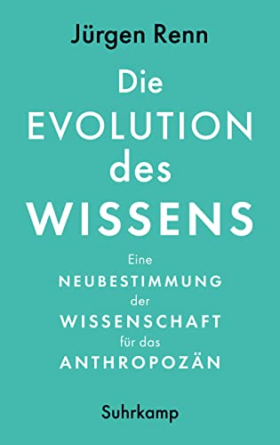 9783518587867: Die Evolution des Wissens: Eine Neubestimmung der Wissenschaft fr das Anthropozn | Sachbuchbestenliste der WELT