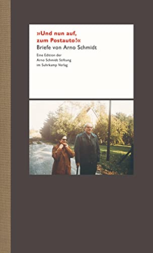 Und nun auf, zum Postauto!« : Briefe von Arno Schmidt : Herausgegeben von Susanne Fischer und Bernd Rauschenbach. (Reihe: Eine Edition der Arno-Schmidt-Stiftung im Suhrkamp Verlag) - Schmidt, Arno; Fischer, Susanne [Hg.]; Rauschenbach, Bernd [Hg.]