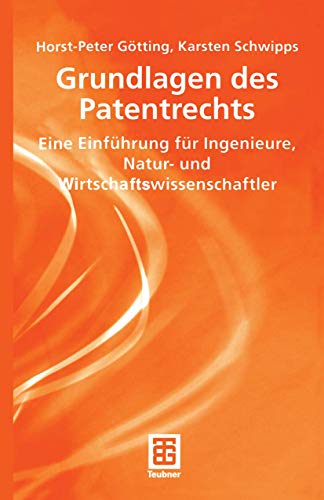 Stock image for Grundlagen des Patentrechts: Eine Einfhrung fr Ingenieure, Natur- und Wirtschaftswissenschaftler for sale by medimops