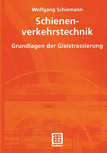 Schienenverkehrstechnik. Grundlagen der Gleistrassierung - Wolfgang Schiemann