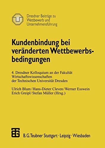 Stock image for Kundenbindung bei vernderten Wettbewerbsbedingungen: 4. Dresdner Kolloquium an der Fakultt Wirtschaftswissenschaften der Technischen Universitt zu Wettbewerb und Unternehmensfhrung for sale by Sigrun Wuertele buchgenie_de