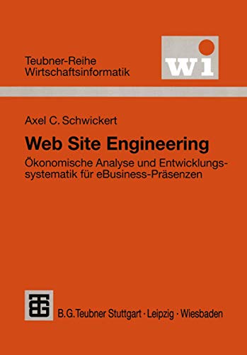 Stock image for Web Site Engineering: konomische Analyse und Entwicklungssystematik fr eBusiness-Prsenzen (Teubner Reihe Wirtschaftsinformatik) (German Edition) for sale by Lucky's Textbooks