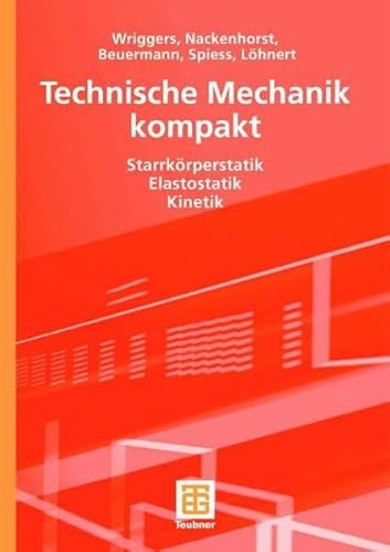 Technische Mechanik kompakt - Peter Wriggers, Udo Nackenhorst, Sascha Beuermann, Holger Spiess, Stefan Löhnert