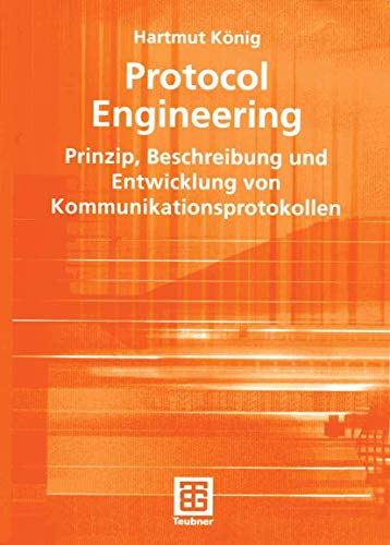 Protocol Engineering: Prinzip, Beschreibung und Entwicklung von Kommunikationsprotokollen (XLeitfÃ¤den der Informatik) (German Edition) (9783519004547) by KÃ¶nig, Hartmut