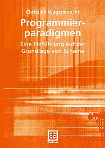 Programmierparadigmen: Eine EinfÃ¼hrung auf der Grundlage von Scheme (German Edition) (9783519005124) by Wagenknecht, Christian