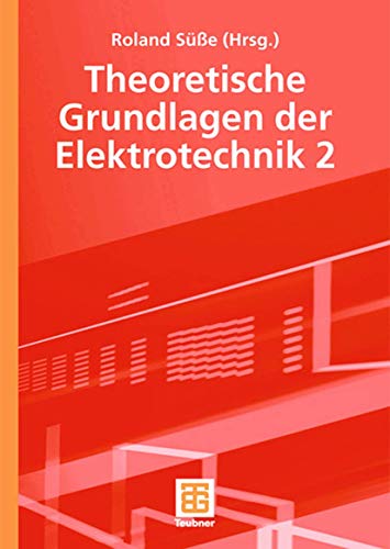 Theoretische Grundlagen der Elektrotechnik 2 (German Edition) (9783519005254) by SÃ¼ÃŸe, Roland; Burger, Peter; Diemar, Ute; Kallenbach, Eberhard; Marx, Bernd; StrÃ¶hla, Tom