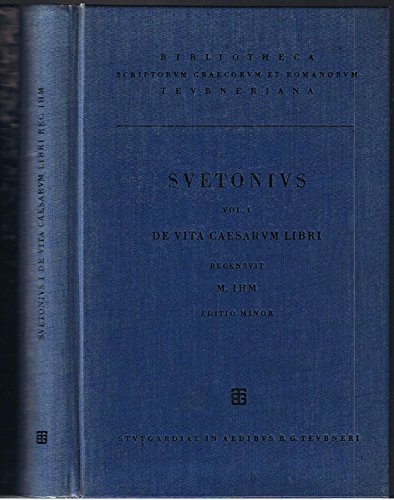 C. Suetoni [Seutonius] Tranquilli [Tranquillus] Opera, Vol. I de Vita Caesarum Libri VIII - Suetonius [author]; Ihm, Maximilianus. [editor]