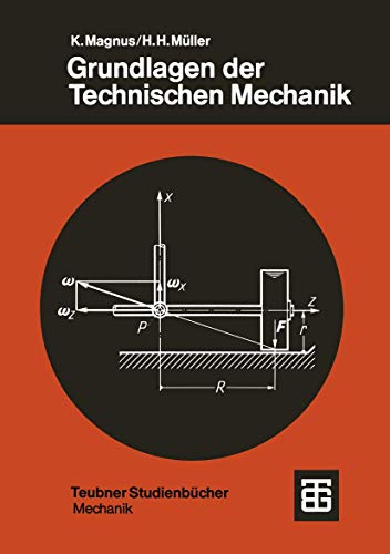 Grundlagen der Technischen Mechanik (Leitfäden der angewandten Mathematik und Mechanik - Teubner Studienbücher, 22). - Magnus, Kurt und H. Müller Hans,