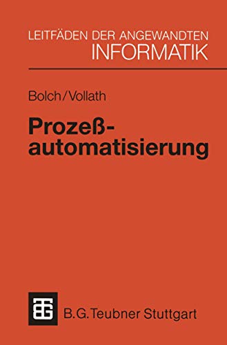 Stock image for Prozeautomatisierung: Aufgabenstellung, Realisierung und Anwendungsbeispiele (XLeitfden der angewandten Informatik) (German Edition) for sale by Lucky's Textbooks