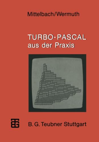 TURBO-PASCAL aus der Praxis : mit zahlreichen Programmen und Programmbausteinen. (=Microcomputer-...