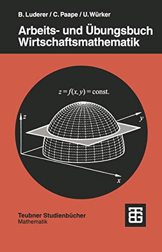 Beispielbild fr Arbeits- und bungsbuch Wirtschaftsmathematik: Beispiele - Aufgaben - Formeln (Teubner Studienbcher Mathematik) zum Verkauf von medimops