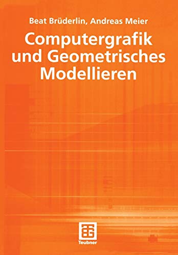 Computergrafik und geometrisches Modellieren. Leitfäden der Informatik. - Brüderlin, Beat, Andreas Meier und L. Johnson Michèle,