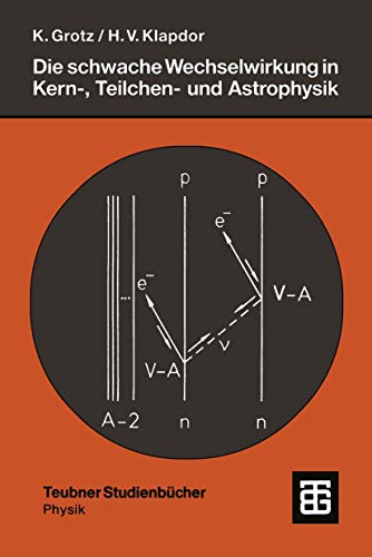 Imagen de archivo de Die Schwache Wechselwirkung in Kern-, Teilchen- Und Astrophysik: Eine Einfuhrung (Teubner Studienbucher Physik) a la venta por Revaluation Books