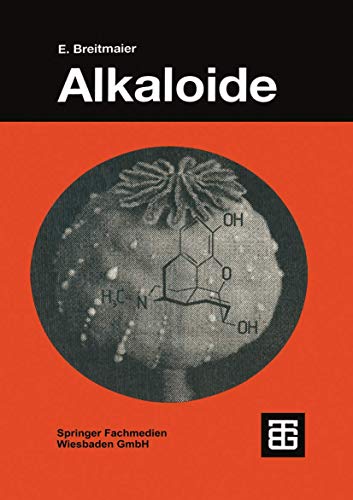 Alkaloide: Betäubungsmittel, Halluzinogene und andere Wirkstoffe, Leitstrukturen aus der Natur (Teubner Studienbücher Chemie) - Breitmaier, Eberhard