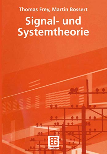 Signal- und Systemtheorie Lehrbuch : Informationstechnik; Informationstechnik - Frey, Thomas und Martin Bossert