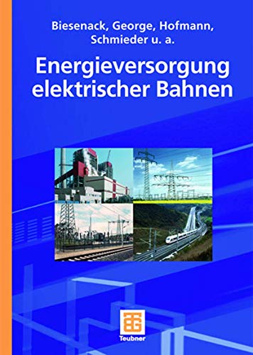 Energieversorgung elektrischer Bahnen (German Edition) (9783519062493) by Biesenack, Hartmut; George, Gerhard; Hofmann, Gerhard; Schmieder, Axel