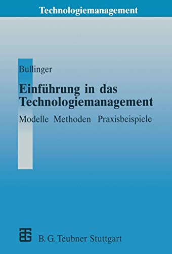 Einführung in das Technologiemanagement. Modelle, Methoden, Praxisbeispiele. Unter Mitarbeit von Uwe A. Seidel / Technologiemanagement. - Bullinger, Hans-Jörg