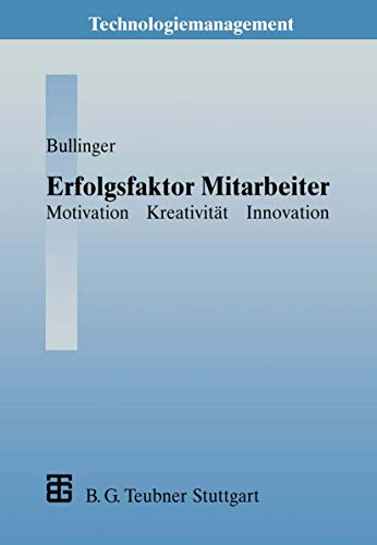 Beispielbild fr Erfolgsfaktor Mitarbeiter: Motivation - Kreativitt - Innovation (Technologiemanagement - Wettbewerbsfhige Technologieentwicklung und Arbeitsgestaltung) zum Verkauf von medimops