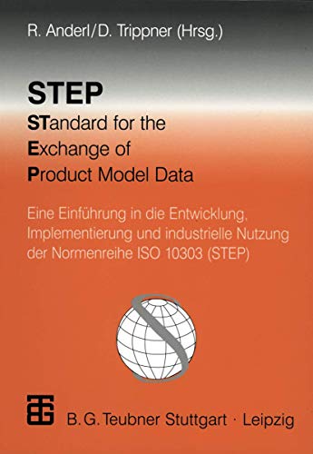 Imagen de archivo de STEP STandard for the Exchange of Product Model Data: Eine Einfhrung in die Entwicklung, Implementierung und industrielle Nutzung der Normenreihe ISO 10303 (STEP) (German Edition) a la venta por Lucky's Textbooks