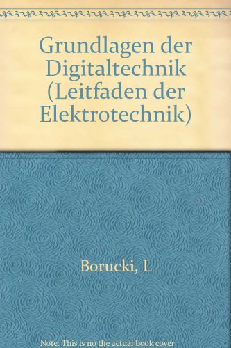 Leitfaden der Elektrotechnik Teil: Bd. 10., Grundlagen der Digitaltechnik / von L. Borucki - Borucki, Lorenz,