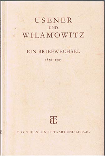 USENER UND WILAMOWITZ Ein Briefwechsel 1870-1905. Mit Einem Nachwort Und Indices.