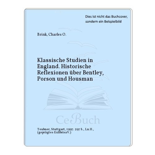 Klassische Studien in England. Historische Reflexionen über Bentley, Porson und Housman