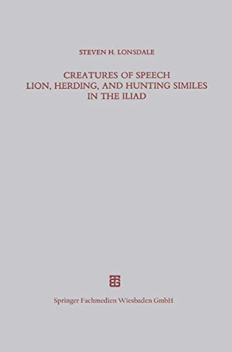 Creatures of Speech Lion, Herding, and Hunting Similes in the Iliad (BeitrÃ¤ge zur Altertumskunde) (German Edition) (9783519074540) by [???]