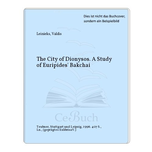 

The city of Dionysos. A study of Euripides' Bakchai. (= Beiträge zur Altertumskunde. Band 88)