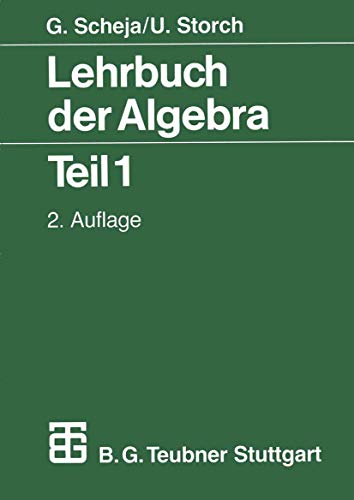 Lehrbuch der Algebra: Unter Einschluß der linearen Algebra Teil 1 (Mathematische Leitfäden) (German Edition) - Scheja, Günter; Storch, Uwe