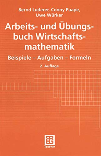 9783519125730: Arbeits- und bungsbuch Wirtschaftsmathematik. Beispiele - Aufgaben - Formeln (Teubner Studienbcher Mathematik) - Luderer, Bernd
