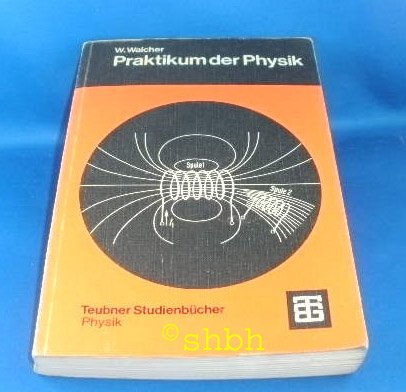 Praktikum der Physik : Mit 104 Versuchen, 16 Tab. im Text u. e. Tabellenanh.