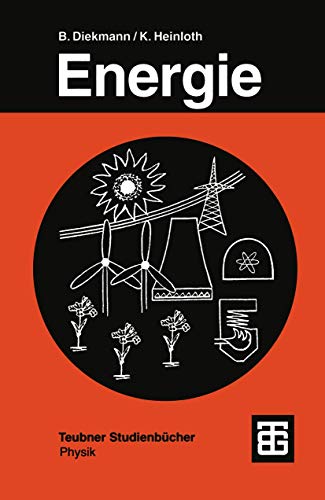 Energie: Physikalische Grundlagen ihrer Erzeugung, Umwandlung und Nutzung (Teubner Studienbücher Physik) - Bernd Diekmann