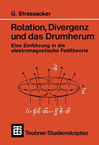 Rotation, Divergenz und das Drumherum: Eine Einführung in die elektromagnetische Feldtheorie (Teubner Studienskripte Technik) (German Edition) - Strassacker, Gotlieb
