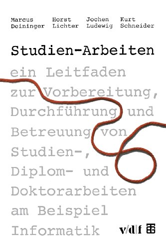 Studien-Arbeiten: ein Leitfaden zur Vorbereitung, DurchfÃ¼hrung und Betreuung von Studien-, Diplom- und Doktorarbeiten am Beispiel Informatik (German Edition) (9783519221562) by Horst Lichter Jochenglish Ludewig Marcus Deininger; Horst Lichter; Jochenglish Ludewig; Kurt Schneider